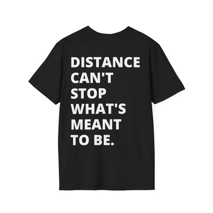 T-Shirt - Distance Can't Stop What's Meant to Be