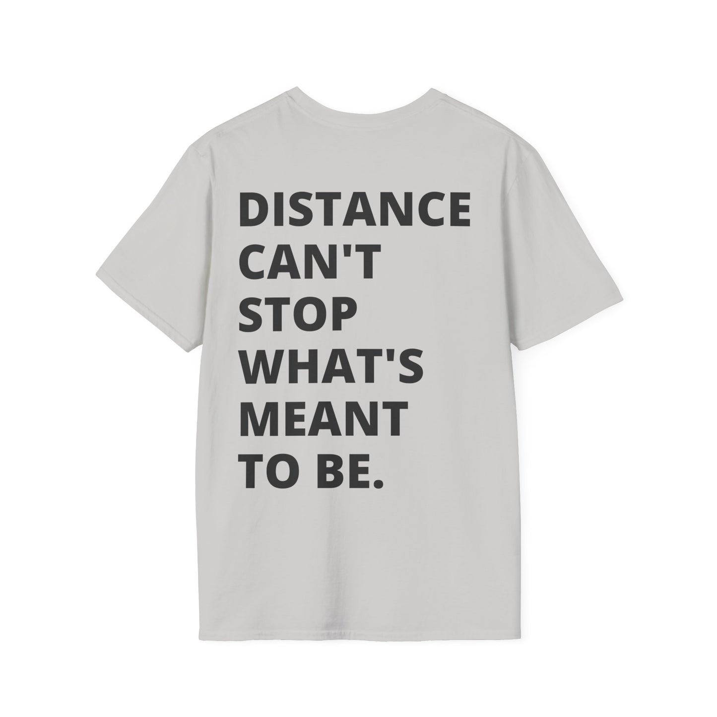 T-Shirt - Distance Can't Stop What's Meant to Be