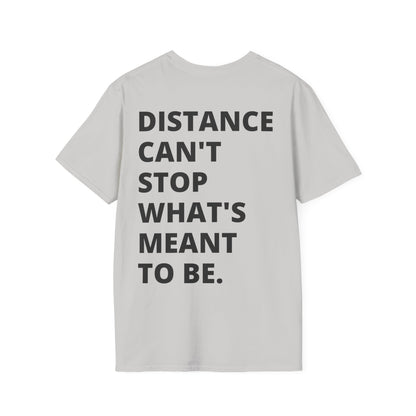 T-Shirt - Distance Can't Stop What's Meant to Be