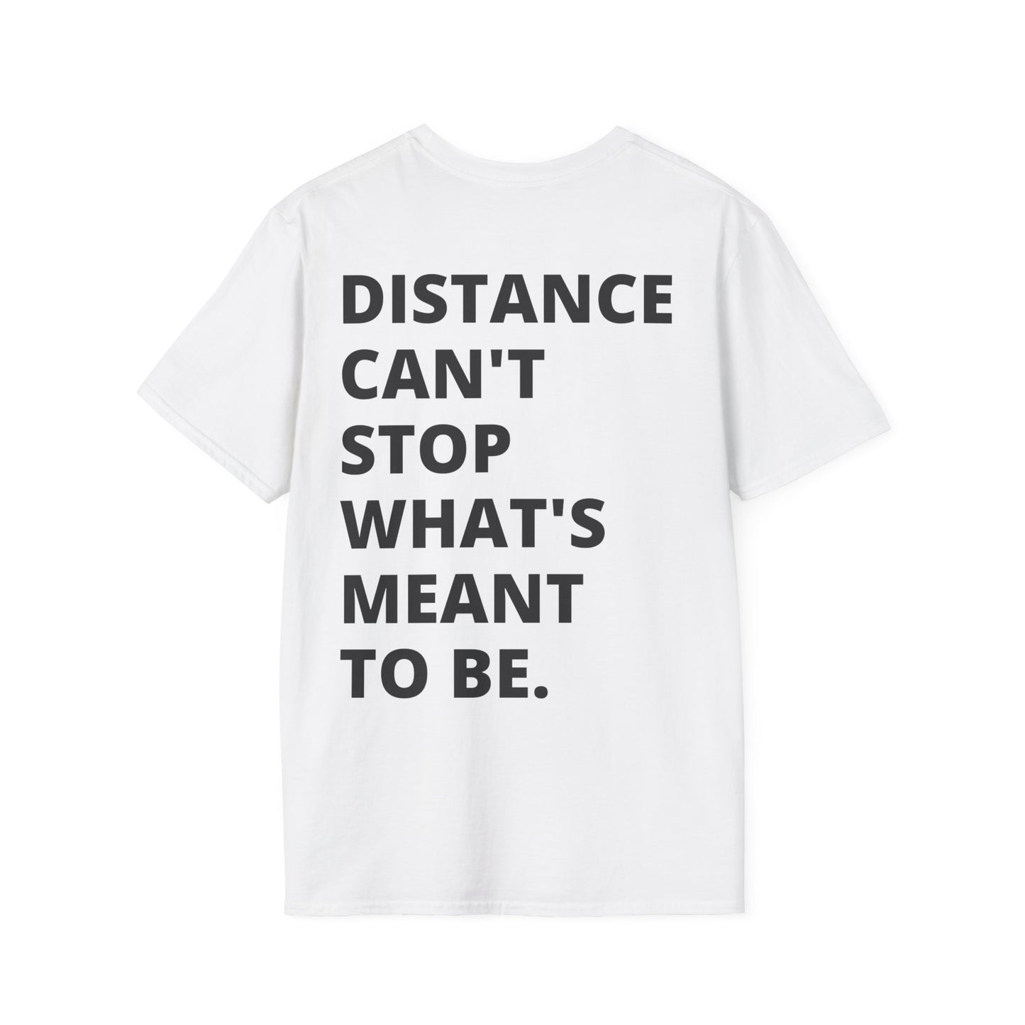 T-Shirt - Distance Can't Stop What's Meant to Be